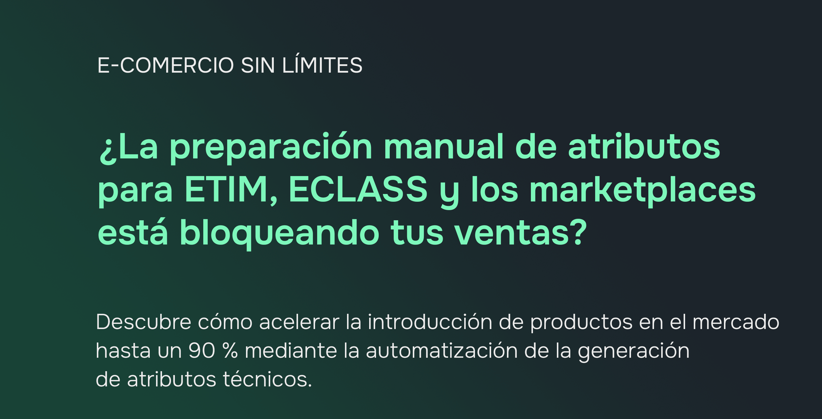 Automatización de la generación de atributos de productos: ETIM, ECLASS y mercados. Una guía para fabricantes.