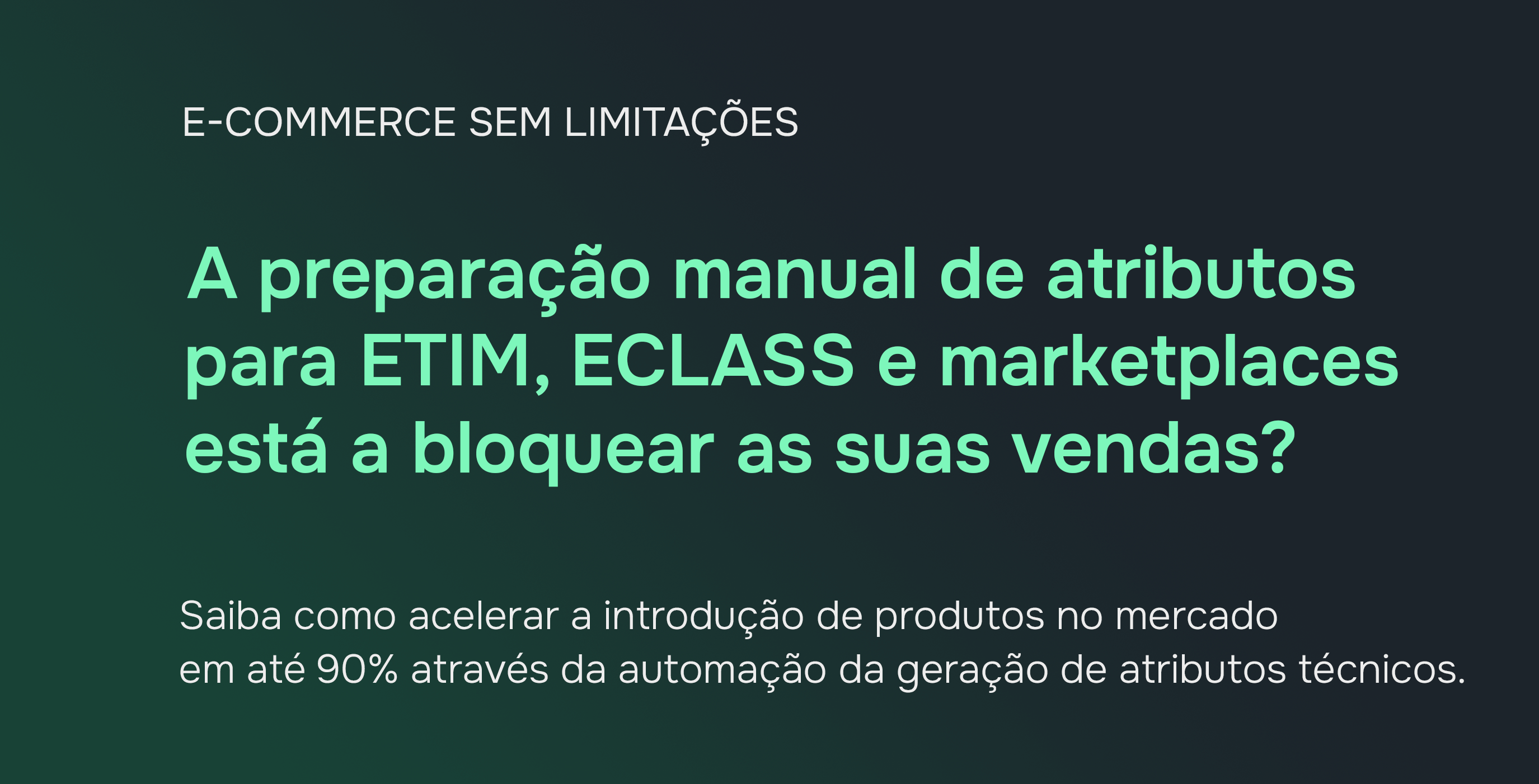 Automação da geração de atributos de produtos: ETIM, ECLASS e marketplaces. Um guia para fabricantes.